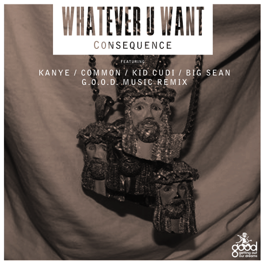 Consequence – Whatever U Want (Remix)