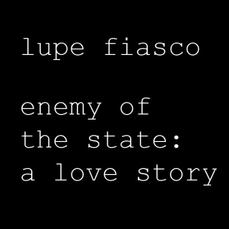 Lupe Fiasco – Enemy of the State: A Love Story (Mixtape)