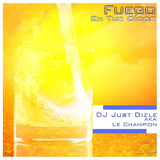 DJ Just Dizle – Fuego En Tus Oidos (Mixtape)
