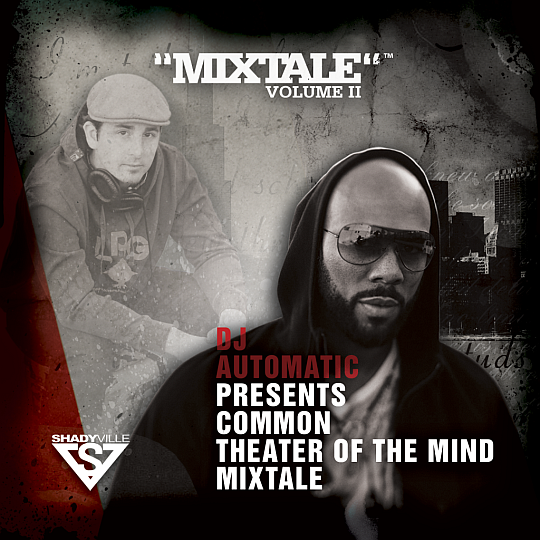 DJ Automatic Presents Common – Theater Of The Mind (Mixtale)