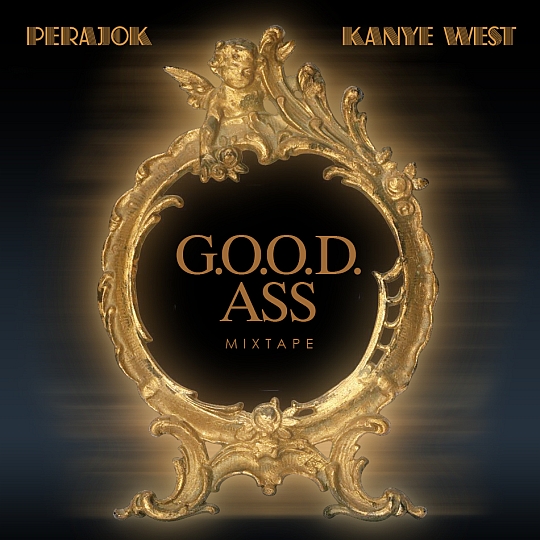 Perajok-Kanye-West-Presents-G.O.O.D.-Ass-Mixtape-FRONT
