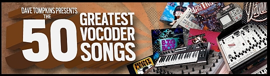 The 50 Greatest Vocoder Songs