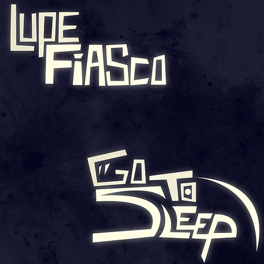 Lupe Fiasco – Go To Sleep