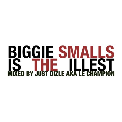 DJ Just Dizle – Biggie Smalls Is The Illest (Mixtape)