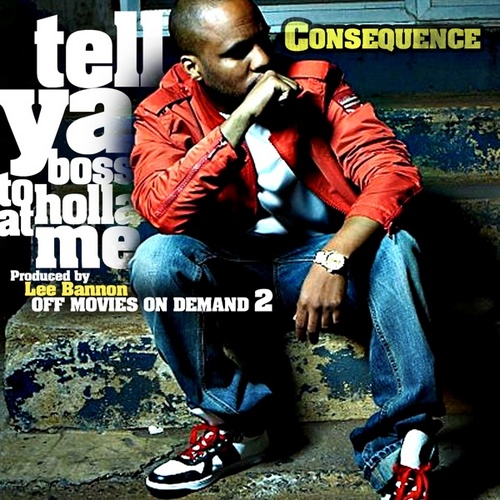 Consequence – Tell Ya Boss To Holla At Me