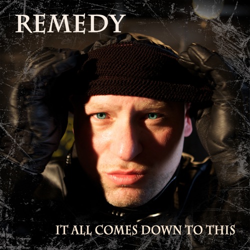 Remedy – It All Comes Down To This (Street Album)