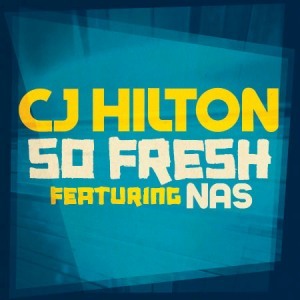 CJ Hilton – So Fresh ft. Nas