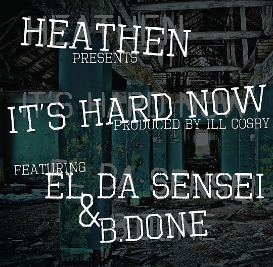 Heathen Feat. El Da Sensei & B. Done – It’s Hard Now