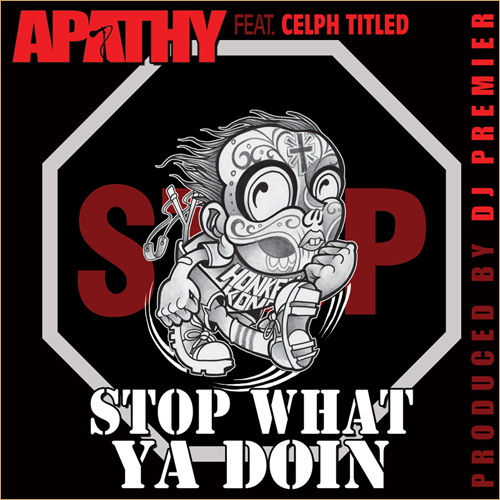 apathy-celph-titled-Stop-What-Ya-Doin