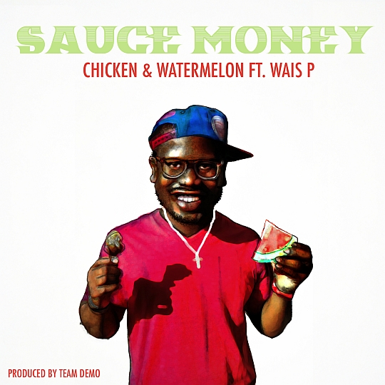 Sauce Money Feat. Wais P – Chicken & Watermelon