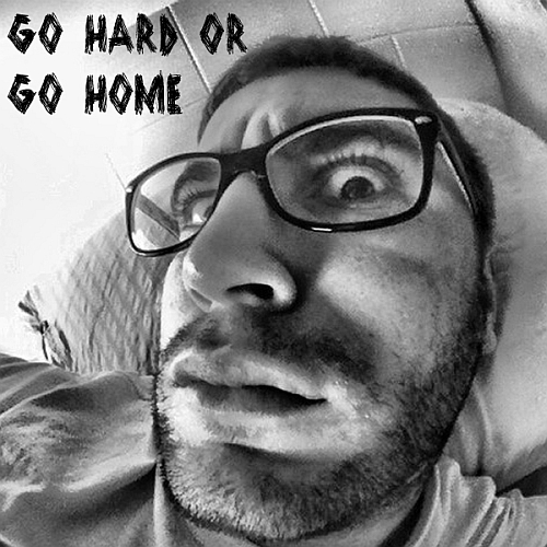 go hard or go home