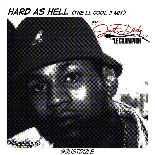 DJ Just Dizle – Hard As Hell (The LL Cool J Mix)