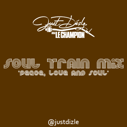 DJ Just Dizle – Peace, Love & Soul (Soul Train Mix)