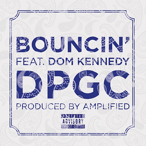 DPGC Feat. DOM Kennedy – Bouncin’