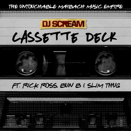 DJ Scream Feat. Rick Ross, Bun B & Slim Thug – Cassette Deck