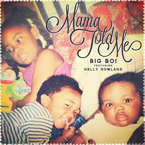 Big Boi Feat. Kelly Rowland – Mama Told Me
