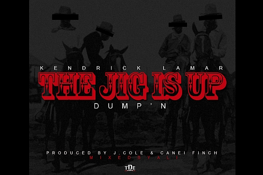 Kendrick Lamar – The Jig Is Up (Dump’n)
