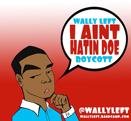 Wally Left Feat. Boycott – I Ain’t Hatin’ Doe