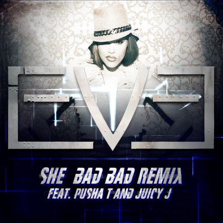 Eve Feat. Pusha T & Juicy J – She Bad Bad (Remix)