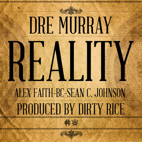 Dre Murray ft. Alex Faith, Sean C. Johnson, & B.C. – Reality