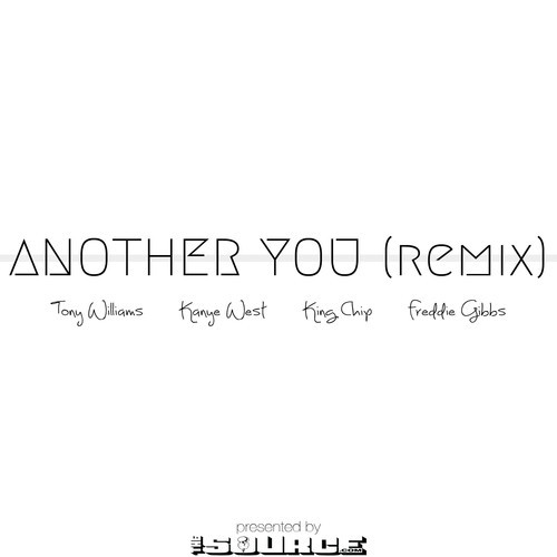 Tony Williams Feat. Kanye West, King Chip & Freddie Gibbs – Another You (Remix)