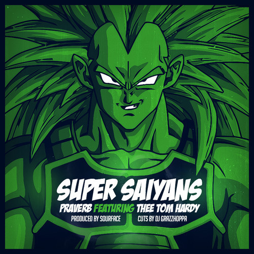 Praverb – Super Saiyans ft. Thee Tom Hardy