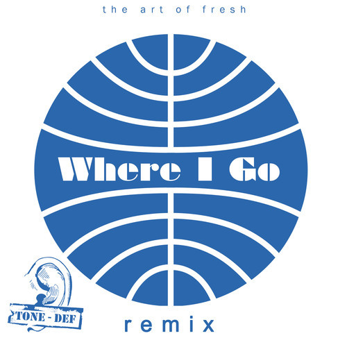 The Art of Fresh – Where I Go (Tone Def Remix)
