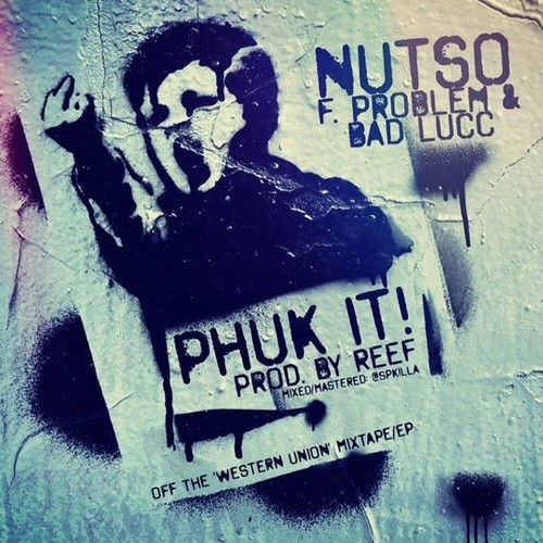 Nutso ft. Problem & Bad Lucc – Phuk It!