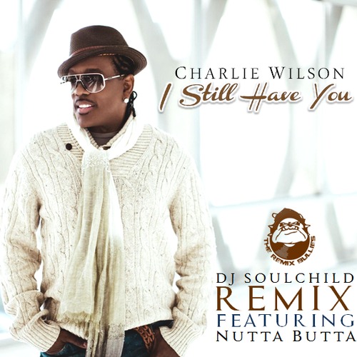 Charlie Wilson Feat. Nutta Butta – I Still Have You (DJ Soulchild Remix)
