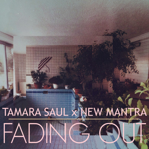 Tamara Saul x New Mantra – Fading Out