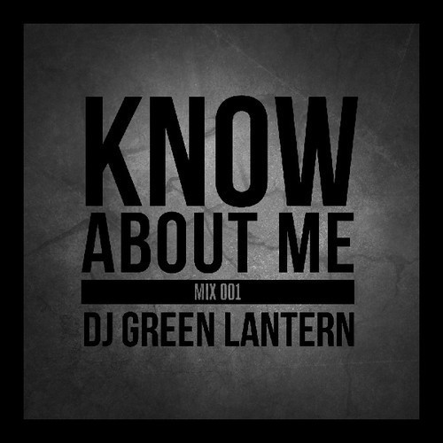 DJ Green Lantern – Know About Me Mix Vol. 1