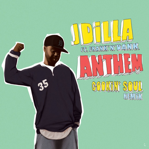 J Dilla ft. Frank & Dank – The Anthem (Cookin Soul Remix)