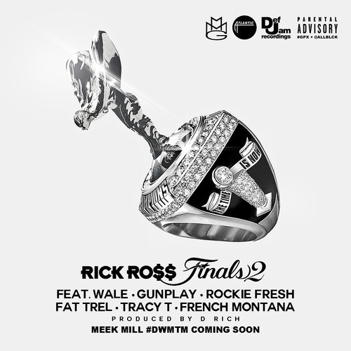 Rick Ross ft. Wale, Gunplay, Rockie Fresh, Fat Trel, Tracy T & French Montana – Finals 2