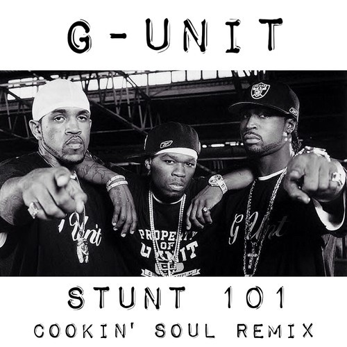 G-Unit – Stunt 101 (Cookin Soul remix)