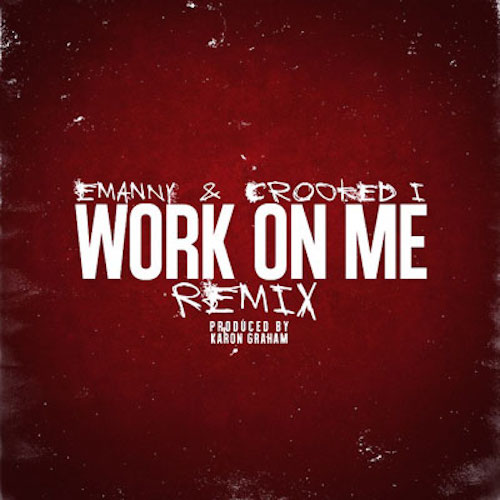Emanny ft. KXNG CROOKED – Work On Me (Remix)
