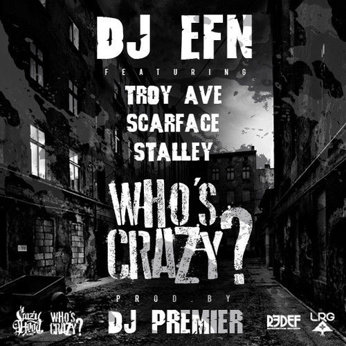 DJ EFN ft. Troy Ave, Scarface, Stalley & DJ Premier – Who’s Crazy? (Prod. by DJ Premier)