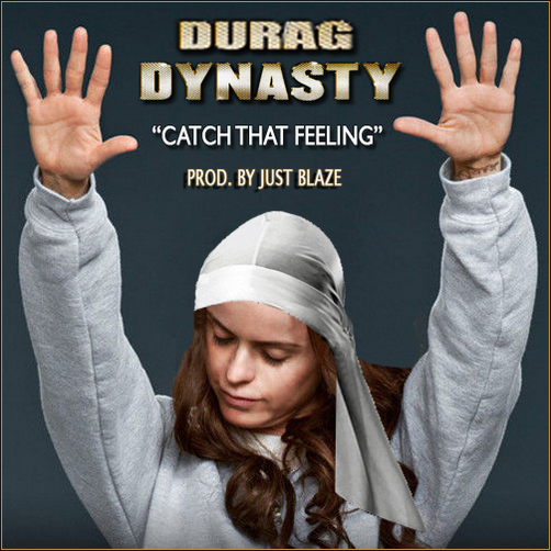 Durag Dynasty – Catch That Feeling (Prod. by Just Blaze)