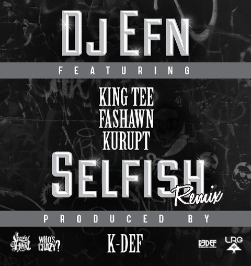 DJ EFN ft. King Tee, Fashawn & Kurupt – Selfish (K-Def Remix)