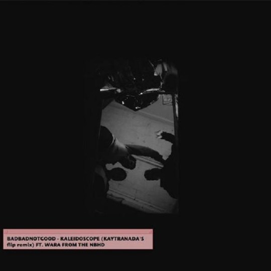 BADBADNOTGOOD ft. Wara - Kaleidoscope (Kaytranada’s Flip Remix)