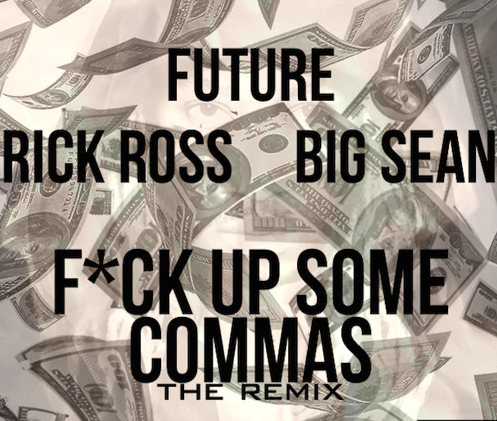 Future ft. Big Sean & Rick Ross – F*ck Up Some Commas (Remix)