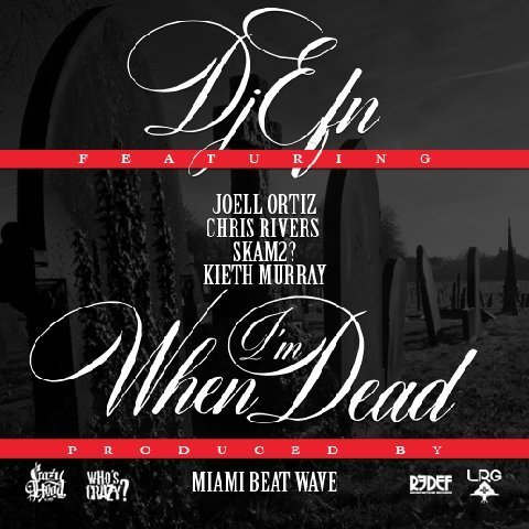 DJ EFN ft. Joell Ortiz, Chris Rivers, Keith Murray & Skam2 – When I’m Dead