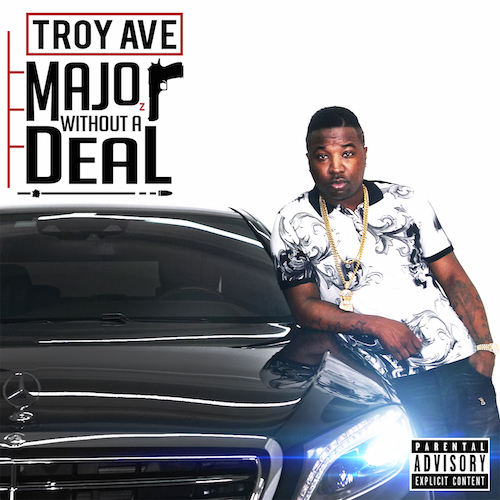 Troy Ave – Major Without A Deal (Album Stream)