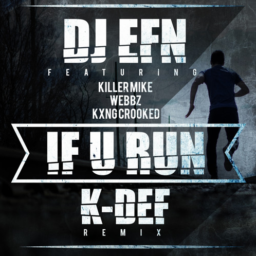 DJ EFN ft. Killer Mike, Webbz & KXNG Crooked – If U Run (K-DEF Remix)