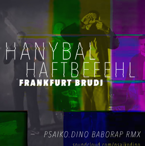 Hanybal ft. Haftbefehl – Frankfurt Brudi (Psaiko Dino Remix)
