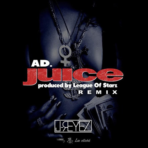 AD ft. J-Reyez – Juice (Remix)