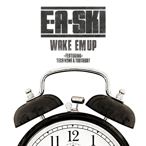 E-A-Ski ft. Tech N9ne & Too Short- Wake ‘Em Up