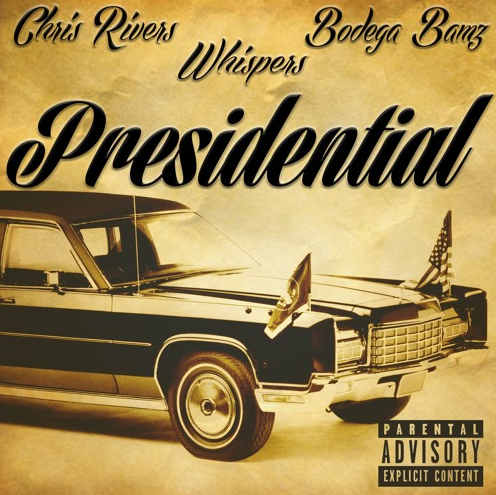 Chris Rivers ft. Bodega Bamz & Whispers – Presidential