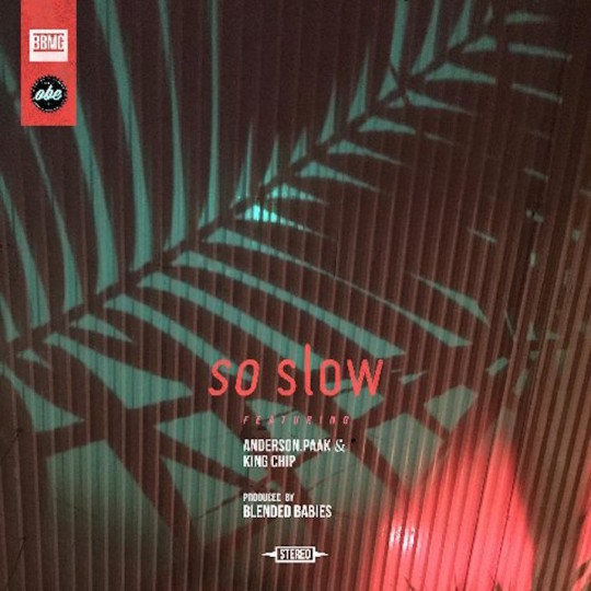 Anderson Paak & Blended Babies ft. King Chip - So Slow