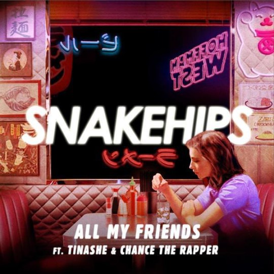 Snakehips ft. Tinashe & Chance The Rapper - All My Friends