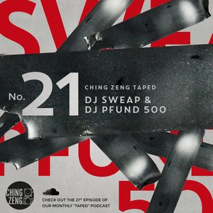 Ching Zeng Taped #21 – DJ Sweap & DJ Pfund 500